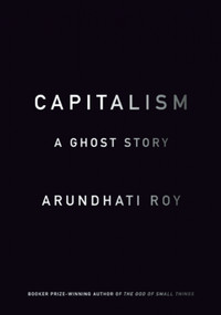 Capitalism (A Ghost Story) by Arundhati Roy, 9781608463855