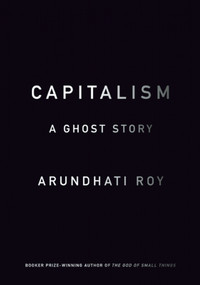 Capitalism (A Ghost Story) by Arundhati Roy, 9781608463855