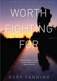 Worth Fighting For (An Army Ranger's Journey Out of the Military and Across America) by Rory Fanning, 9781608463916