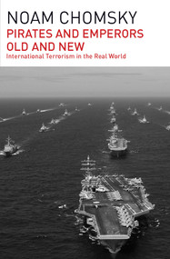 Pirates and Emperors, Old and New (International Terrorism in the Real World) by Noam Chomsky, 9781608464012