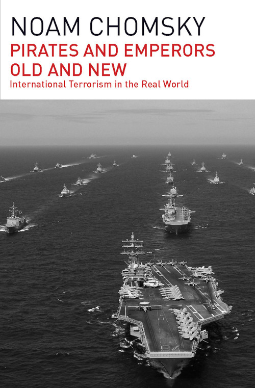 Pirates and Emperors, Old and New (International Terrorism in the Real World) by Noam Chomsky, 9781608464012