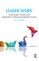 Leader Work (Using Insight, Intuition and Imagination to Develop Leadership Practice) by Paul Hibbert, 9781032693064
