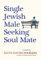 Single Jewish Male Seeking Soul Mate by Letty Cottin Pogrebin, 9781558618879