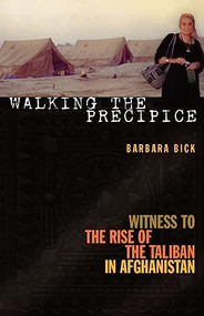 Walking the Precipice (Witness to the Rise of the Taliban in Afghanistan) by Barbara Bick, 9781558615861