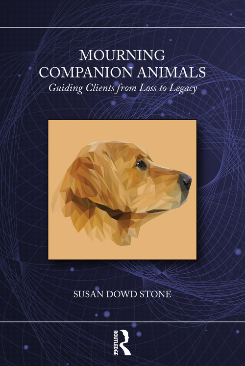 Mourning Companion Animals (Guiding Clients from Loss to Legacy) by Susan Dowd Stone, 9780367694234