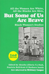 But Some of Us Are Brave (Black Women's Studies) by Akasha (Gloria T.) Hull, Patricia  Bell-Scott, Barbara Smith, Brittney C. Cooper, 9781558618985