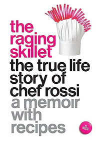The Raging Skillet (The True Life Story of Chef Rossi) by Rossi, 9781558619029