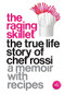 The Raging Skillet (The True Life Story of Chef Rossi) by Rossi, 9781558619029