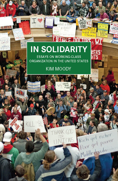 In Solidarity (Essays on Working-Class Organization and Strategy in the United States) by Kim Moody, 9781608463268