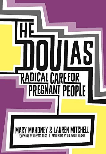 The Doulas (Radical Care for Pregnant People) by Mary Mahoney, Lauren Mitchell, Loretta Ross, 9781558619418