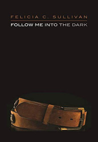 Follow Me into the Dark by Felicia C. Sullivan, 9781558619456