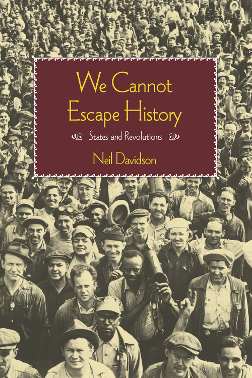 We Cannot Escape History (States and Revolutions) by Neil Davidson, 9781608464678