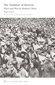 The Mandate of Heaven (Marx and Mao in Modern China) by Nigel Harris, 9781608464654