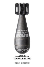 Before the Next Bomb Drops (Rising Up from Brooklyn to Palestine) by Remi Kanazi, 9781608465248