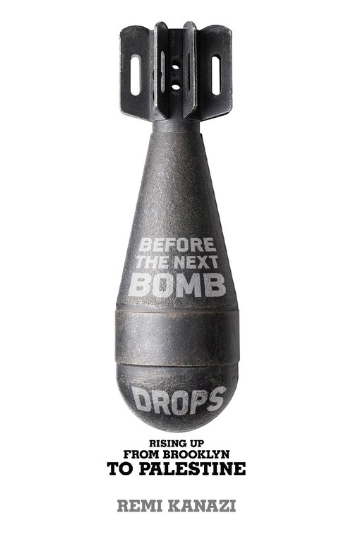 Before the Next Bomb Drops (Rising Up from Brooklyn to Palestine) by Remi Kanazi, 9781608465248