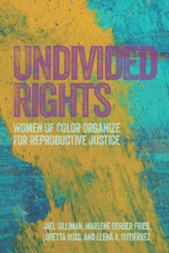 Undivided Rights (Women of Color Organizing for Reproductive Justice) by Jael Silliman, Marlene Gerber Fried, Loretta Ross, Elena Gutiérrez, 9781608466177