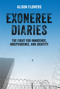 Exoneree Diaries (The Fight for Innocence, Independence, and Identity) by Alison Flowers, 9781608465873
