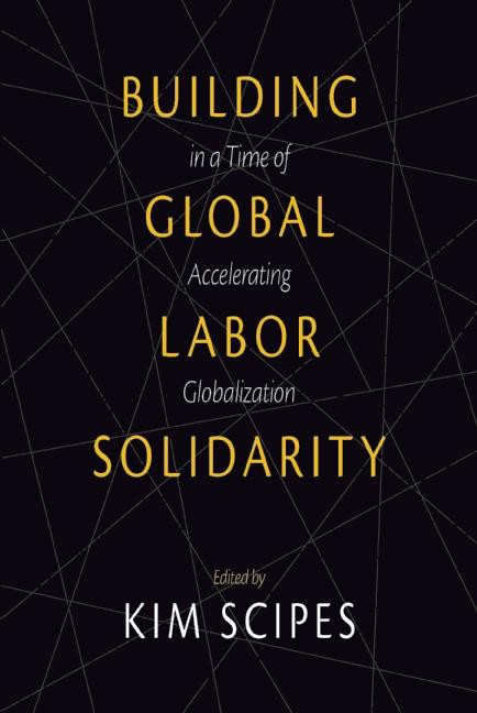 Building Global Labor Solidarity in a Time of Accelerating Globalization by Kim Scipes, 9781608465996