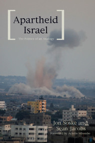 Apartheid Israel (The Politics of an Analogy) by Sean Jacobs, Jon Soske, Achille Mbembe, 9781608465187