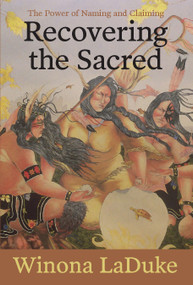 Recovering the Sacred (The Power of Naming and Claiming) by Winona LaDuke, 9781608466276