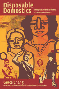 Disposable Domestics (Immigrant Women Workers in the Global Economy) by Grace Chang, Alicia Garza, Ai-jen Poo, 9781608465286