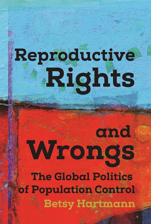 Reproductive Rights and Wrongs (The Global Politics of Population Control) by Betsy Hartmann, 9781608467334