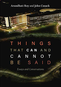 Things that Can and Cannot Be Said (Essays and Conversations) by Arundhati Roy, John Cusack, 9781608467174