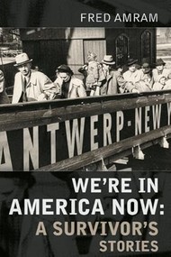 We're in America Now (A Survivor's Stories) by Fred Amram, 9780986448027