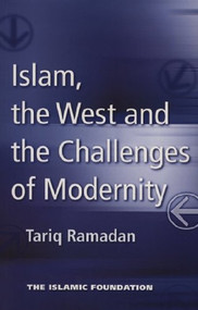Islam, the West and the Challenges of Modernity by Tariq Ramadan, 9780860373117
