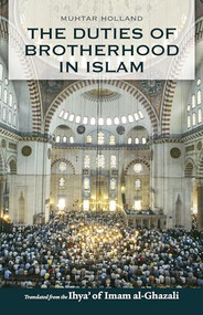 The Duties of Brotherhood in Islam by Imam al-Ghazali, Muhtar Holland, 9780860370680