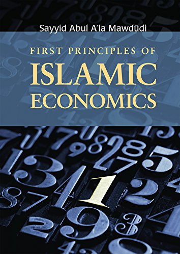 First Principles of Islamic Economics by Sayyid Abul A'la Mawdudi, 9780860374923