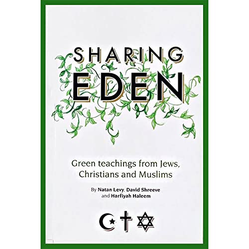 Sharing Eden (Green Teachings from Jews, Christians and Muslims) by Natan Levy, Harfiyah Haleem, David Shreeve, 9781847740410