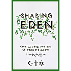 Sharing Eden (Green Teachings from Jews, Christians and Muslims) by Natan Levy, Harfiyah Haleem, David Shreeve, 9781847740410
