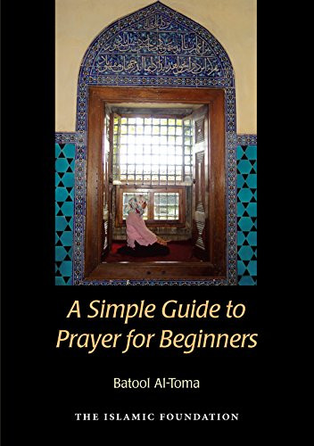 A Simple Guide to Prayer for Beginners (For New Muslims) by Batool Al-Toma, 9780860374862