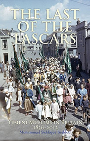 The Last of the Lascars (Yemeni Muslims in Britain 1836-2012) by Mohammed Siddique Seddon, 9781847740359