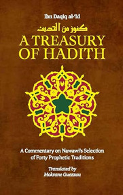 A Treasury of Hadith (A Commentary on Nawawis Selection of Prophetic Traditions) by Mokrane Guezzou, Shaykh al-Islam Ibn Daqiq al-'Id, Imam Nawawi, 9781847740670