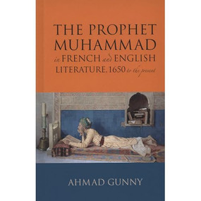 Prophet Muhammad in French and English Literature (1650 to the Present) by Ahmad Gunny, 9780860374787