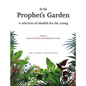In the Prophet's Garden (A Selection of Ahadith for the Young) by Fatima D'Oyen, Abdelkader Chachi, 9780860373728