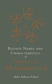 Blessed Names and Characteristics of Prophet Muhammad by Abdur Raheem Kidwai, 9781847740885