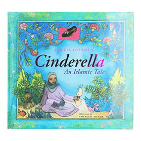 Cinderella: An Islamic Tale (An Islamic Tale) by Fawzia Gilani, 9780860374732