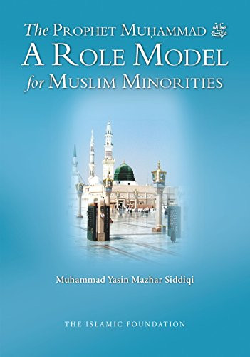 The Prophet Muhammad (A Role Model for Muslim Minorities) by Muhammad Yasin Mazhar Siddiqi, 9780860375357