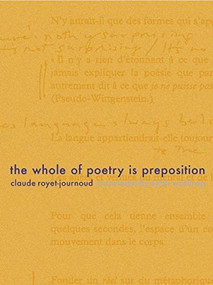 The Whole of Poetry is Preposition by Claude Royet-Journoud, Keith Waldrop, 9781934200452