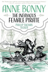Anne Bonny the Infamous Female Pirate by Phillip Thomas Tucker, 9781627310451