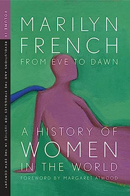 From Eve to Dawn, A History of Women in the World, Volume IV (Revolutions and Struggles for Justice in the 20th Century) by Marilyn French, Margaret Atwood, 9781558615847