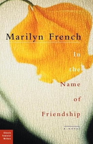 In the Name of Friendship (A Novel) by Marilyn French, Stéphanie Genty, 9781558615205