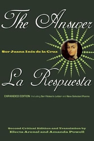 The Answer / La Respuesta (Expanded Edition) (Including Sor Filotea's Letter and New Selected Poems) by Sor Juana Inés de la Cruz, Electa Arenal, Amanda Powell, 9781558615984