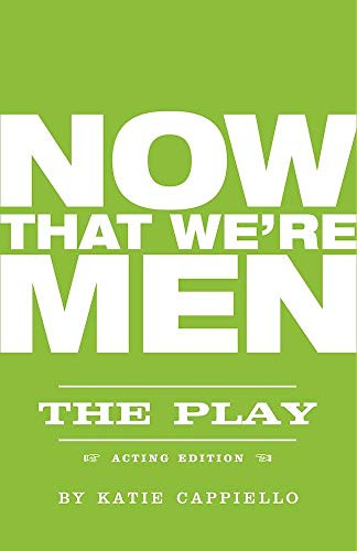 Now That We're Men by Katie Cappiello, Jonathan Marc Sherman, 9781558614123