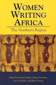 Women Writing Africa (The Northern Region) by Fatima Sadiqi, Amira Nowaira, Azza El Kholy, Moha Ennaji, 9781558615892