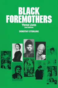 Black Foremothers (Three Lives, Second Edition) by Dorothy Sterling, Margaret Walker, Barbara Christian, 9780935312898