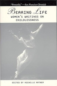 Bearing Life (Women's Writings on Childlessness) by Rochelle Ratner, 9781558612754